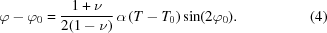 [\varphi - \varphi _{0} = {{1 + \nu} \over {2(1 - \nu)}} \, \alpha \, (T - T_0) \sin (2\varphi _0). \eqno(4)]