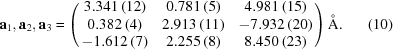 [{\bf a}_1 , {\bf a}_2 , {\bf a}_3 = \left ( \matrix{ 3.341\,(12) & 0.781\,(5) & 4.981\,(15) \cr 0.382\,(4) & 2.913\,(11) & -7.932\,(20) \cr -1.612\,(7) & 2.255\,(8) & 8.450\,(23) \cr } \right ) {\rm \AA}. \eqno(10)]
