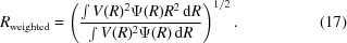 [R_{\rm weighted} = \left ( {{\int V(R)^2 \Psi(R) R^2 \, {\rm d}R} \over {\int V(R)^2 \Psi(R) \, {\rm d}R}} \right )^{1/2} . \eqno(17)]