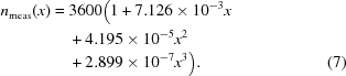 [\eqalignno {{n}_{\rm meas}(x) = {}& 3600 \big(1 + 7.126 \times {10}^{-3}x \cr&+ 4.195 \times {10}^{-5}{x}^{2} \cr & + 2.899 \times {10}^{-7}{x}^{3}\big). &(7)}]