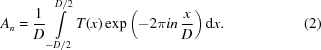 [{A_n} = {1 \over D}\int\limits_{ - D/2}^{D/2} {T(x)\exp \left({ - 2{\pi}in\,{x \over D}} \right)}\,{\rm{d}}x. \eqno(2)]