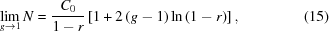 [\lim_{g\to 1} N = {{C_0} \over {1 - r}} \left [ 1 + 2 \left ( g - 1 \right ) \ln \left ( 1 - r \right ) \right ] , \eqno(15)]