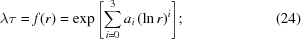 [\lambda \tau = f(r) = \exp { \left [ \sum_{i=0}^{3} a_i \left ( \ln{r} \right )^i \right ]} \semi \eqno(24)]