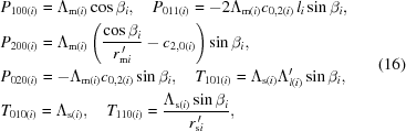 [\eqalign{ & {P_{100(i)}} = {\Lambda_{{\rm{m}}(i)}}\cos{\beta_i}, \quad {P_{011(i)}} = - 2{\Lambda_{{\rm{m}}(i)}}{c_{0,2(i)}}\,{l_i}\sin {\beta_i}, \cr & {P_{200(i)}} = {\Lambda_{{\rm{m}}(i)}}\left({{{\cos{\beta_i}} \over {{r^{\,\prime}_{{\rm{m}}i}}}} - {c_{2,0(i)}}}\right)\sin {\beta_i}, \cr & {P_{020(i)}} = - {\Lambda_{{\rm{m}}(i)}}{c_{0,2(i)}}\sin {\beta_i}, \quad {T_{101(i)}} = {\Lambda_{{\rm{s}}(i)}} \Lambda_{l(i)}^{\prime} \sin {\beta_i}, \cr& {T_{010(i)}} = {\Lambda_{{\rm{s}}(i)}}, \quad {T_{110(i)}} = {{{\Lambda_{{\rm{s}}(i)}}\sin {\beta_i}} \over {{r^{\,\prime}_{{\rm{s}}i}}}}, } \eqno(16)]