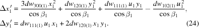 [\eqalignno{ \Delta{x}_1^{\,\prime} & = {{3dw_{300(1)}\,x_1^{\,2}}\over{\cos\beta_1}} + {{dw_{120(1)}\,y_1^{\,2}}\over{\cos\beta_1}} + {{dw_{111(1)}\,u_1\,y_1}\over{\cos\beta_1}} - {{dw_{102(1)}\,u_1^{\,2}}\over{\cos\beta_1}}, \cr \Delta{y}_1^{\,\prime} & = dw_{111(1)}\,u_1\,x_1 + 2dw_{120(1)}\,x_1\,y_1. &(24)}]