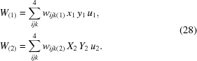 [\eqalign{ {W_{\left(1\right)}} & = \sum\limits_{ijk}^4 {{w_{ijk\left(1\right)}}\,{x_1}\,{y_1}\,{u_1}}, \cr {W_{\left(2\right)}} & = \sum\limits_{ijk}^4 {{w_{ijk\left(2\right)}}\,{X_2}\,{Y_2}\,{u_2}}.} \eqno(28)]
