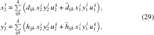 [\eqalign{ x^{\,\prime}_2 & = \textstyle\sum\limits_{ijk}^4 {\left({{d_{ijk}}\,x_2^{\,i}\,y_2^{\,j}\,u_2^{\,k} + {{\tilde d}_{ijk}}\,x_1^{\,i}\,y_1^{\,j}\,u_1^{\,k}}\right)}, \cr y^{\,\prime}_2 & = \textstyle\sum\limits_{ijk}^4 {\left({{h_{ijk}}\,x_2^{\,i}\,y_2^{\,j}\,u_2^{\,k} + {{\tilde h}_{ijk}}\,x_1^{\,i}\,y_1^{\,j}\,u_1^{\,k}}\right)}, \cr} \eqno(29)]