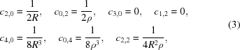 [\eqalign{ & {c_{2,0}} = {1 \over {2R}}, \quad {c_{0,2}} = {1 \over {2\rho }}, \quad {c_{3,0}} = 0, \quad {c_{1,2}} = 0, \cr & {c_{4,0}} = {1 \over {8{R^3}}}, \quad {c_{0,4}} = {1 \over {8{\rho ^3}}}, \quad {c_{2,2}} = {1 \over {4{R^2}\rho }}, \cr} \eqno(3)]