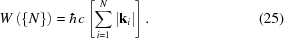 [W\left(\left\{ N\right\}\right) = \hbar c\left[\sum _{{i = 1}}^{{N}}\left|{\bf k}_{{i}}\right|\right].\eqno(25)]