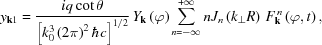 [y_{{{\bf k}1}} = {{iq\cot\theta} \over {\left[{k_{{0}}^{{3}}\left(2\pi\right)^{{2}}\hbar c} \right]^{1/2}}}\,Y_{{{\bf k}}}\left(\varphi\right)\sum _{{n = -\infty}}^{{+\infty}}nJ_{{n}}\left(k_{{\perp}}R\right)\,F_{{{\bf k}}}^{\,{n}}\left(\varphi,t\right),]