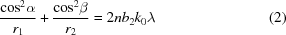 [{{{\cos}^{2} \alpha} \over {{r}_{1}}} + {{{\cos}^{2} \beta} \over {{r}_{2}}} = 2n{b}_{2}{k}_{0}\lambda\eqno (2)]