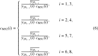 [{c}_{{\rm{MS}}2}(i) = \left\{\matrix{{{ \textstyle{\overline{{y}_{{2\theta }_{2-1}}}}}\over{\textstyle{{y}_{{2\theta }_{2-1}}(i)\,\,c_{{\rm{MS}}1}(i)}}}, \qquad i = 1, 3,\cr\cr\cr {{ \textstyle{\overline{{y}_{{2\theta }_{2-2}}}}}\over{\textstyle{{y}_{{2\theta }_{2-2}}(i)\,\,c_{{\rm{MS}}1}(i)}}}, \qquad i = 2, 4,\cr\cr\cr {{ \textstyle{\overline{{y}_{{2\theta }_{2-3}}}}}\over{\textstyle{{y}_{{2\theta }_{2-3}}(i)\,\,c_{{\rm{MS}}1}(i)}}}, \qquad i = 5, 7,\cr\cr\cr {{ \textstyle{\overline{{y}_{{2\theta }_{2-4}}}}}\over{\textstyle{{y}_{{2\theta }_{2-4}}(i)\,\,c_{{\rm{MS}}1}(i)}}}, \qquad i = 6, 8,}\right. \eqno(6)]