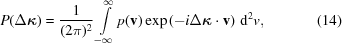 [P(\Delta{\boldkappa}) = {{1} \over {(2\pi)^{2}}} \int\limits_{{-\infty}}^{\infty} p({\bf v})\exp\left(-i\Delta{\boldkappa}\cdot{\bf v}\right)\,{\rm d}^{2}v, \eqno(14)]