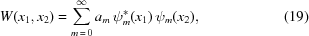 [W(x_{1},x_{2}) = \sum _{{m\, = \,0}}^{\infty}a_{m}\, \psi _{m}^{\ast}(x_{1}) \, \psi _{m}(x_{2}), \eqno(19)]