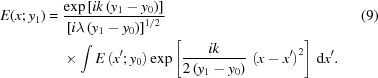 [\eqalignno{ E(x\semi y_{1}) = {}& {{ \exp\left[{ik\left(y_{1}-y_{0}\right)}\right] }\over{ \left[{i\lambda\left(y_{1}-y_{0}\right)}\right]^{1/2} }} &(9) \cr& \times \int E\left(x^{{\prime}}\semi y_{0}\right) \exp\left[{{ik}\over{2\left(y_{1}-y_{0}\right)}} \, \left(x-x^{{\prime}}\right)^{2}\right] \,{\rm{d}}x^{{\prime}}.}]