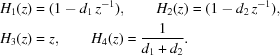 [\eqalign{ {H_1}(z) &= (1 - {d_1}\,{z^{ - 1}}), \qquad {H_2}(z) = (1 - {d_2}\,{z^{ - 1}}), \cr {H_{{3}}}(z) &= z, \qquad {H_{{4}}}(z) = {{\rm{1}} \over {{d_1} + {d_2}}} .}]