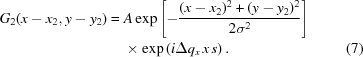 [\eqalignno{ G_2(x-x_{2},y-y_{2}) = {}& A\exp\left[ - {{ (x-x_2)^{2}+(y-y_2)^2 }\over{ 2\sigma^{2} }} \right] \cr & \times\exp\left(i\Delta q_x\,x\,s\right). &(7)}]