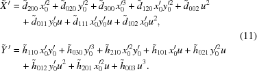 [\eqalignno{ \tilde X^{\,\prime} & = {{\tilde d}_{200}}\,x_0^{\prime2} + {{\tilde d}_{020}}\,y_0^{\prime2} + {{\tilde d}_{300}}\,x_0^{\prime3} + {{\tilde d}_{120}}\,{{x}_0^{\prime}}y_0^{\prime2} + {{\tilde d}_{002}}\,{u^2} \cr& \quad+ {{\tilde d}_{011}}\,{{y}_0^{\prime}}u + {{\tilde d}_{111}}\,{{x}_0^{\prime}}{{y}_0^{\prime}}u + {{\tilde d}_{102}}\,{{x}_0^{\prime}}{u^2}, \cr&&(11) \cr\tilde Y^{\,\prime} & = {{\tilde h}_{110}}\,{{x}_0^{\prime}}{{y}_0^{\prime}} + {{\tilde h}_{030}}\,y_0^{\prime3} + {{\tilde h}_{210}}\,x_0^{\prime2}{{y}_0^{\prime}} + {{\tilde h}_{101}}\,{{x}_0^{\prime}}u + {{\tilde h}_{021}}\,y_0^{\prime2}u \cr& \quad + {{\tilde h}_{012}}\,{{y}_0^{\prime}}{u^2} + {{\tilde h}_{201}}\,x_0^{\prime2}u + {{\tilde h}_{003}}\,{u^3}. }]