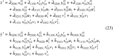 [\eqalignno{ \bar x^{\,\prime} & = {{\bar d}_{2000}}\,x_{03}^{\,\prime 2} + {{\bar d}_{1100}}\,{{x}_{03}^{\,\prime}}{{y}_{03}^{\,\prime}} + {{\bar d}_{0200}}\,y_{03}^{\,\prime 2} + + {{\bar d}_{1200}}\,{{x}_{03}^{\,\prime}}y_{03}^{\,\prime 2} \cr& \quad + {{\bar d}_{3000}}\,x_{03}^{\,\prime 3} + {{\bar d}_{0110}}\,{{y}_{03}^{\,\prime}}{u_1} + {{\bar d}_{2010}}\,x_{03}^{\,\prime 2}{u_1} + {{\bar d}_{1020}}\,{{x}_{03}^{\,\prime}}u_1^2 \cr& \quad + {{\bar d}_{0210}}\,y_{03}^{\,\prime 2}{u_1} + {{\bar d}_{0030}}\,u_1^3 + {{\bar d}_{0002}}\,v_1^2 + {{\bar d}_{0101}}\,{{y}_{03}^{\,\prime}}{v_1} \cr& \quad + {{\bar d}_{1101}}\,{{x}_{03}^{\,\prime}}{{y}_{03}^{\,\prime}}{v_1} + {{\bar d}_{1002}}\,{{x}_{03}^{\,\prime}}v_1^2, \cr && (23) \cr \bar y^{\,\prime} & = {{\bar h}_{0200}}\,y_{03}^{\,\prime 2} + {{\bar h}_{2000}}\,x_{03}^{\,\prime 2} + {{\bar h}_{1100}}\,{{x}_{03}^{\,\prime}}{{y}_{03}^{\,\prime}} + {{\bar h}_{0300}}\,y_{03}^{\,\prime 3} \cr& \quad + {{\bar h}_{2100}}\,x_{03}^{\,\prime 2}{{y}_{03}^{\,\prime}} + {{\bar h}_{0020}}\,u_1^2 + {{\bar h}_{1010}}\,{{x}_{03}^{\,\prime}}{u_1} + {{\bar h}_{1110}}\,{{x}_{03}^{\,\prime}}{{y}_{03}^{\,\prime}}{u_1} \cr& \quad+ {{\bar h}_{0120}}\,{{y}_{03}^{\,\prime}}u_1^2 + {{\bar h}_{1001}}\,{{x}_{03}^{\,\prime}}{v_1} + {{\bar h}_{0201}}\,y_{03}^{\,\prime 2}{v_1} + {{\bar h}_{0102}}\,{{y}_{03}^{\,\prime}}v_1^2 \cr& \quad + {{\bar h}_{2001}}\,x_{03}^{\,\prime 2}{v_1} + {{\bar h}_{0003}}\,v_1^3,}]