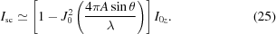 [I_{\rm{sc}} \simeq \left[ 1 - J_0^2 \left({{4\pi A\sin\theta} \over \lambda }\right)\right]{I_{0z}}. \eqno(25)]