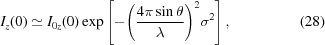 [{I_z}(0) \simeq {I_{0z}}(0)\exp \left [{ - {{\left({{{4\pi \sin \theta } \over \lambda }} \right)}^2}{\sigma ^2}} \right], \eqno(28)]