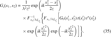 [\eqalignno{ {G_z}({x_1},{x_2}) = {}& {1\over{{\lambda^2}{z^2}}} \exp\left({ik{{x_1^2-x_2^2}\over{2z}}}\right) \cr& \times F_{{{\left.{{{{x_2}}/{\lambda{z}}}}\right|}_{x_2^{\prime}}}}^{\,-1} \Bigg\{ F_{{{\left.{{{{x_1}}/{\lambda{z}}}}\right|}_{x_1^{\prime}}}} \Bigg[ {G_0}(x_1^{\prime},x_2^{\prime}) \, t(x_1^{\prime}) \, {t^*}(x_2^{\prime}) \cr& \times \exp\left({ik{{x{{_1^{\prime}}^2}}\over{2z}}}\right) \exp\left({-ik{{x{{_2^{\prime}}^2}}\over{2z}}}\right) \Bigg] \Bigg\}. &(35)}]