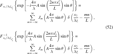 [\eqalign{ & F_{{{\left.{{{{x_1}}/{\lambda{z}}}}\right|}_{x_1^{\prime}}}} \left\{{\exp\left[{-i{{4\pi}\over{\lambda}} A\sin\left({{2n\pi{x}_1^{\prime}}\over{L}}\right) \sin\theta}\right]}\right\} = \cr& \qquad\qquad\qquad \sum\limits_{m\,=\,-\infty}^\infty {J_m}\left(A{{4\pi}\over{\lambda}}\sin\theta\right) \,\delta\left({{{{x_1}}\over{\lambda{z}}}-{{mn}\over{L}}}\right), \cr& \cr& F_{{{\left.{{{{x_2}}/{\lambda{z}}}}\right|}_{x_2^{\prime}}}}^{\,-1} \left\{{\exp\left[{i{{4\pi}\over{\lambda}} A\sin\left({{2n{\pi}x_2^{\prime}}\over{L}}\right)\sin\theta} \right]} \right\} = \cr& \qquad\qquad\qquad \sum\limits_{m\,=\,-\infty}^\infty {J_m}\left(A{{4\pi}\over{\lambda}}\sin\theta\right) \,\delta\left({{x_2}\over{\lambda{z}}}-{{mn}\over{L}}\right).} \eqno(52)]