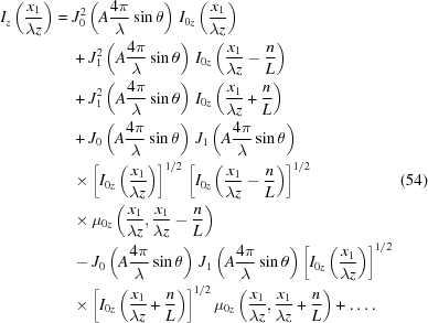 [\eqalignno{ {I_z}\left({{{x_1}}\over{\lambda{z}}}\right) = {}& J_0^2\left(A{{4\pi}\over{\lambda}}\sin\theta\right)\,{I_{0z}} \left({{{x_1}}\over{\lambda{z}}}\right) \cr& + J_1^2\left(A{{4\pi}\over{\lambda}}\sin\theta\right)\,{I_{0z}} \left({{{x_1}}\over{\lambda{z}}}-{{n}\over{L}}\right) \cr& + J_1^2\left(A{{4\pi}\over{\lambda}}\sin\theta\right)\,{I_{0z}} \left({{{x_1}}\over{\lambda{z}}}+{{n}\over{L}}\right) \cr& + J_0\left(A{{4\pi}\over{\lambda}}\sin\theta\right) \,J_1\left(A{{4\pi}\over{\lambda}}\sin\theta\right) \cr& \times \left[{{I_{0z}}\left({{{x_1}}\over{\lambda{z}}}\right)} \right]^{1/2} \,\left[{{I_{0z}}\left({{{x_1}}\over{\lambda{z}}} - {{n}\over{L}}\right)} \right]^{1/2} &(54) \cr& \times {\mu_{0z}} \left({{{x_1}}\over{\lambda{z}}},{{{x_1}}\over{\lambda{z}}}-{{n}\over{L}}\right) \cr & -J_0\left(A{{4\pi}\over{\lambda}}\sin\theta\right) \,J_1\left(A{{4\pi}\over{\lambda}}\sin\theta\right) \left[I_{0z}\left({{x_1}\over{\lambda{z}}}\right)\right]^{1/2} \cr& \times \left[I_{0z}\left({{x_1}\over{\lambda{z}}} + {{n}\over{L}}\right)\right]^{1/2} {\mu_{0z}}\left({{{x_1}}\over{\lambda{z}}},{{{x_1}}\over{\lambda{z}}} + {{n}\over{L}}\right) + \ldots.}]