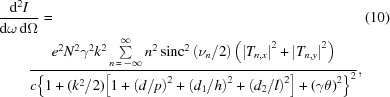 [\eqalignno{ & {{{{\rm{d}}^2}I}\over{{\rm{d}}\omega\,{\rm{d}}\Omega}} = &(10)\cr& \quad\quad{{ e^2N^2\gamma^2k^2 \sum\limits_{n\,=\,-\infty}^\infty {{n^2}\,{\rm{sinc}}^2\left({{{{\nu_n}}/2}}\right) \left({{{\left|{{T_{n,x}}}\right|}^2} + {{\left|{{T_{n,y}}}\right|}^2}} \right)} }\over{ c{{\Big\{{1 + ({{{k^2}}/2})\Big[{1 + {{\left({{d / p}} \right)}^2} + {{\left({{{{d_1}} / h}} \right)}^2} + {{\left({{{{d_2}} / l}} \right)}^2}} \Big] + {{\left({\gamma \theta } \right)}^2}} \Big\}}^2}}}, }]