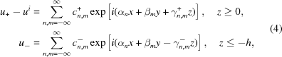 [\eqalign{ u_{+}-u^{i} & = \sum\limits_{{n,m=-\infty}}^{{\infty}} c_{{n,m}}^{+} \exp\left[i(\alpha_{n}x+\beta_{{m}}y+\gamma_{{n,m}}^{+}z)\right], \quad z\ge 0,\cr u_{{-}} & = \sum\limits_{{n,m=-\infty}}^{{\infty}} c_{{n,m}}^{-} \exp\left[i(\alpha_{n}x+\beta_{{m}}y-\gamma_{{n,m}}^{-}z)\right], \quad z\le-h,} \eqno(4)]