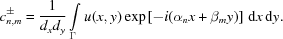 [c_{{n,m}}^{{\pm}} = {{1}\over{{{d}}_{x}{{d}}_{y}}} \int\limits_{{\Gamma}} u(x,y) \exp\left[-i(\alpha_{n}x+\beta_{{m}}y)\right] \,{\rm{d}}x\,{\rm{d}}y.]