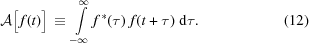 [{\cal A}\big[\,f(t)\big] \,\equiv\, \int\limits_{{-\infty}}^{{\infty}}f^{\,*}(\tau)\,\,f(t+\tau) \,\,{\rm{d}}\tau. \eqno(12)]
