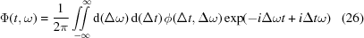 [\Phi(t,\omega) = {{1}\over{2\pi}} \int\!\!\!\!\int\limits_{{-\infty}}^{{\infty}} \! {\rm{d}}(\Delta\omega) \, {\rm{d}}(\Delta{t}) \, \phi(\Delta{t},\Delta\omega) \exp(-i\Delta\omega{t}+i\Delta{t}\omega) \eqno(26)]