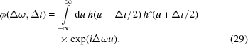 [\eqalignno{ \phi(\Delta\omega,\Delta{t}) = {}& \int\limits_{{-\infty}}^{{\infty}} {\rm{d}}u \ h(u-\Delta{t}/2) \, h^{*}(u+\Delta{t}/2) \cr& \times \exp(i\Delta\omega u). &(29)}]