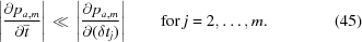 [\left|{{\partial p_{{a,m}}}\over{\partial\bar{t}}}\right| \,\ll\, \left|{{\partial p_{{a,m}}} \over {\partial(\delta{t}_{j})}}\right| \qquad {\rm for}\ j = 2,\ldots,m. \eqno(45)]