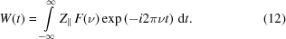 [W(t) = \int\limits_{-\infty}^{\infty} {{Z_{\parallel}}}\, F(\nu) \exp\left(-i2\pi\nu t\right) \, {\rm{d}}t. \eqno(12)]