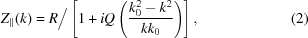 [Z_{\parallel}(k) = R \Big/ \left[ 1+iQ \left({{ k_{0}^{2}-k^{2} }\over{ kk_{0} }} \right) \right], \eqno(2)]