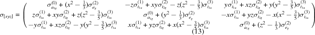 [\sigma_{[xyz]} = \left(\matrix{ \sigma_{a_{1g}}^{(0)}+(x^2-{{1}\over{3}})\sigma_{e_g}^{(2)} & -z\sigma_{t_{1u}}^{(1)}+xy\sigma_{t_{2g}}^{(2)}-z(z^2-{{3}\over{5}})\sigma_{t_{1u}}^{(3)} & y\sigma_{t_{1u}}^{(1)}+xz\sigma_{t_{2g}}^{(2)}+y(y^2-{{3}\over{5}})\sigma_{t_{1u}}^{(3)} \cr z\sigma_{t_{1u}}^{(1)}+xy\sigma_{t_{2g}}^{(2)}+z(z^2-{{3}\over{5}})\sigma_{t_{1u}}^{(3)} & \sigma_{a_{1g}}^{(0)}+(y^2-{{1}\over{3}})\sigma_{e_g}^{(2)} & -x\sigma_{t_{1u}}^{(1)}+yz\sigma_{t_{2g}}^{(2)}-x(x^2-{{3}\over{5}})\sigma_{t_{1u}}^{(3)} \cr -y\sigma_{t_{1u}}^{(1)}+xz\sigma_{t_{2g}}^{(2)}-y(y^2-{{3}\over{5}})\sigma_{t_{1u}}^{(3)} & x\sigma_{t_{1u}}^{(1)}+yz\sigma_{t_{2g}}^{(2)}+x(x^2-{{3}\over{5}})\sigma_{t_{1u}}^{(3)} & \sigma_{a_{1g}}^{(0)}+(z^2-{{1}\over{3}})\sigma_{e_g}^{(2)} }\right) \quad\eqno(13)]